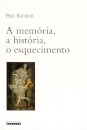 A Memória, A História, O Esquecimento