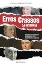 Erros Crassos da História - Figuras históricas e os erros que mudaram o mundo