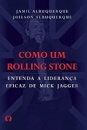 Como Um Rolling Stone: Entenda Liderança Eficaz De M Jagger