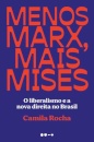 Menos Marx, Mais Mises: O Liberalismo E A Nova Direita No Brasil