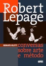 Robert Lepage: Conversas Sobre Arte E Método