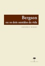 Bergson Ou Os Dois Sentidos Da Vida