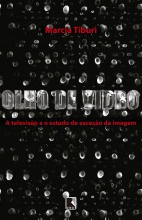 Olho De Vidro: A Televisão E O Estado De Exceção Da Imagem