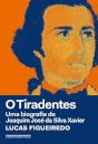 O Tiradentes: Uma Biografia De Joaquim José Da Silva Xavier