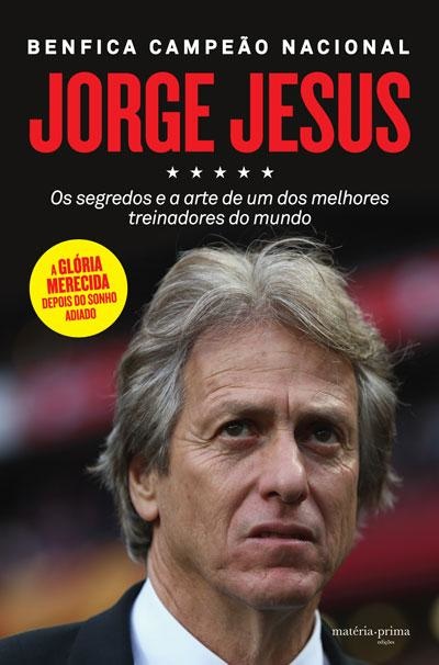 Jorge Jesus: Segredos E Arte De Um Dos Melhores Treinadores