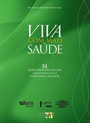 Viva com Mais Saúde. 51 Especialistas da USP Orientando Você a Viver Mais e Melhor