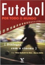 Futebol Por Todo O Mundo: Diálogos Com O Cinema