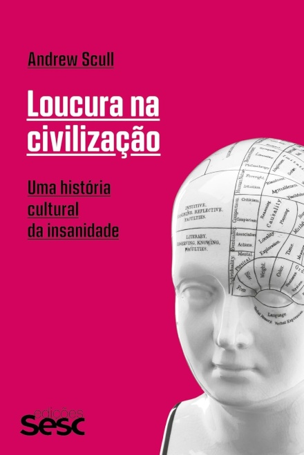 Loucura Na Civilização: Uma História Cultural Da Insanidade