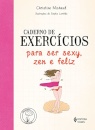 Caderno De Exercícios Para Ser Sexy, Zen E Feliz