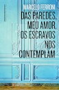 Das Paredes, Meu Amor, Os Escravos Nos Contemplam