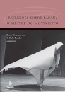 Reflexões Sobre Laban, O Mestre Do Movimento