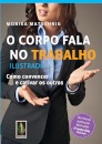 O Corpo Fala No Trabalho: Como Convencer E Cativar Os Outro