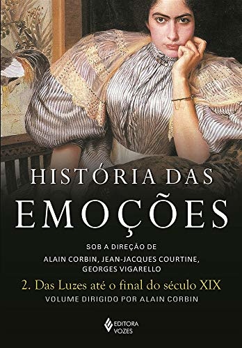 História Das Emoções 2: Das Luzes Até O Final Do Séc XiX