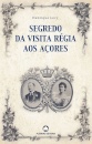 Segredo da Visita Régia aos Açores