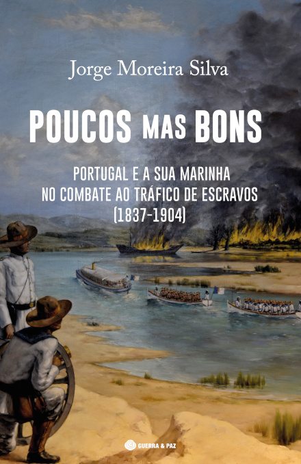 Poucos Mas Bons - Portugal E A Sua Marinha No Combate Ao Tráfego De Escravos (1837-1904)