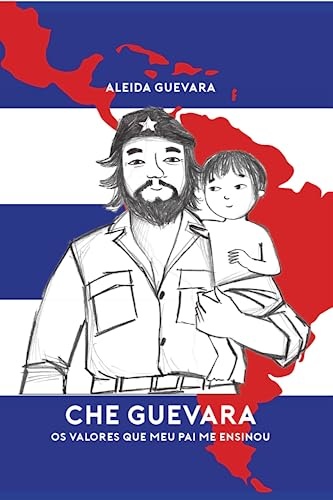 Che Guevara: Os Valores Que Meu Pai Me Ensinou