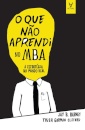 O que não aprendi no MBA - A estratégia no mundo real