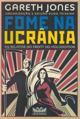 Fome Na Ucrânia: Os Relatos Do Front Do Holodomor