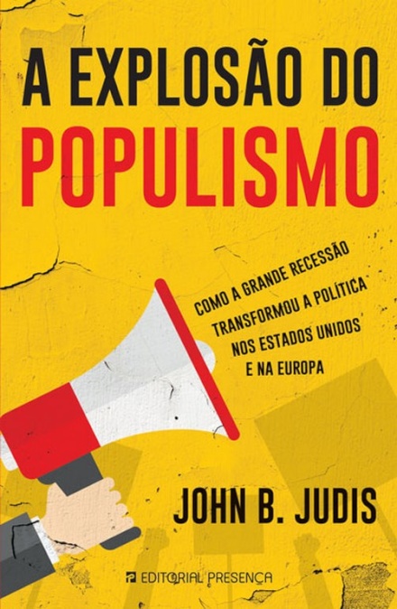 A Explosão do Populismo - Como a grande recessão transformou a política nos Estados Unidos e na Europa