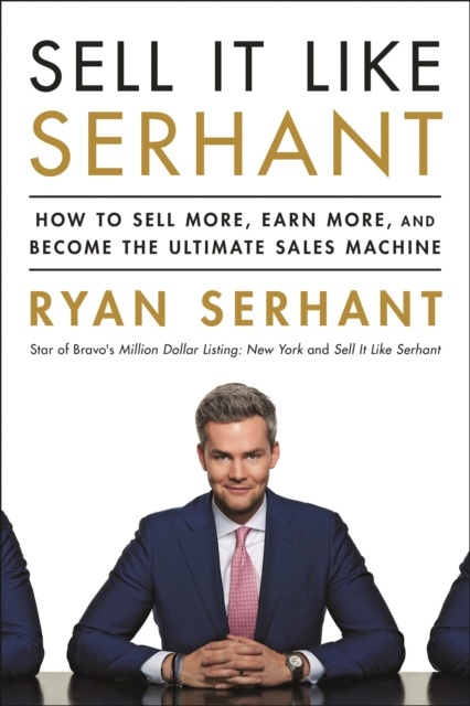 Sell It Like Serhant : How to Sell More, Earn More, and Become the Ultimate Sales Machine