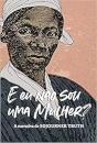 E Eu Não Sou Uma Mulher? A Narrativa De Sojourner Truth