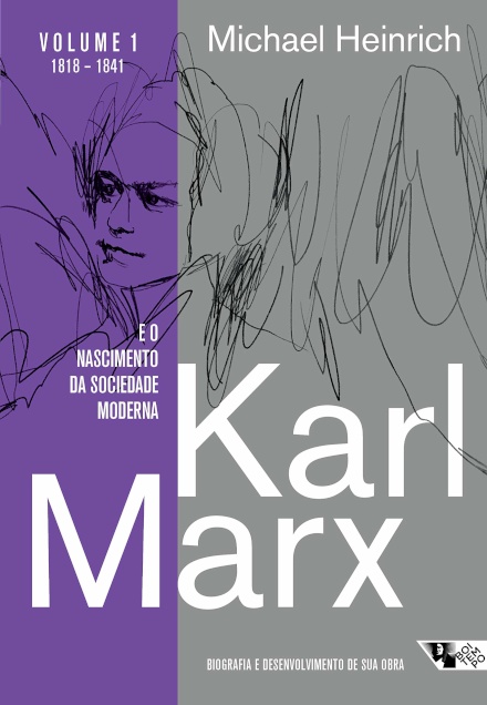 Karl Marx E O Nascimento Da Sociedade Moderna Volume 1 1818-1841