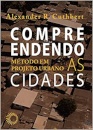 Compreendendo As Cidades: Método Em Projeto Urbano