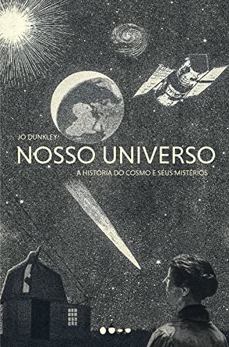 Nosso Universo: A História Do Cosmo E Seus Mistérios