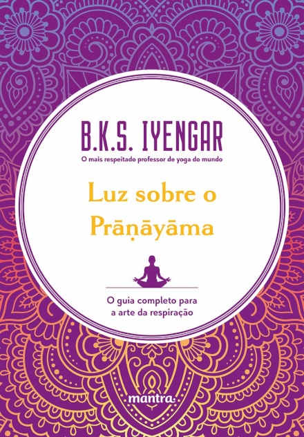 Luz Sobre O Pranayama: Guia Completo Para Arte Da Respiração