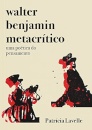 Walter Benjamin Metacrítico: Uma Poética Do Pensamento