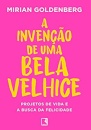 A Invenção De Uma Bela Velhice: Projetos De Vida E A Busca