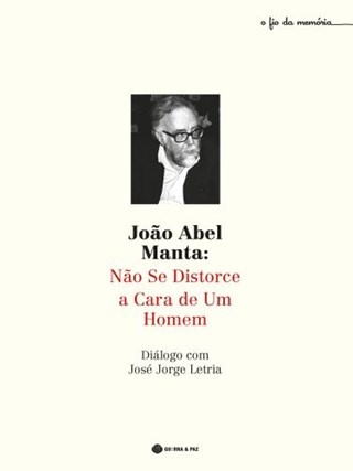 João Abel Manta: Não Se  Distorce A Cara De Um Homem