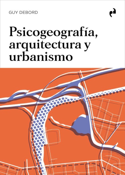 Psicogeografia. Arquitectura Y Urbanismo. Guy Debord