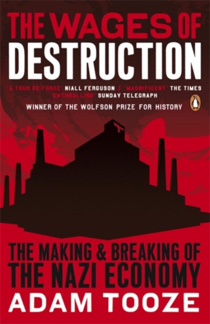 The Wages of Destruction : The Making and Breaking of the Nazi Economy