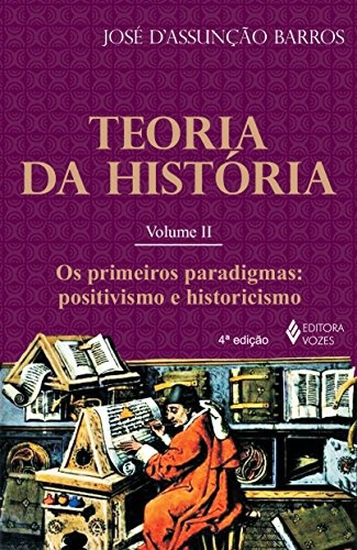 Teoria Da História 2: Paradigmas Positivismo E Historicismo