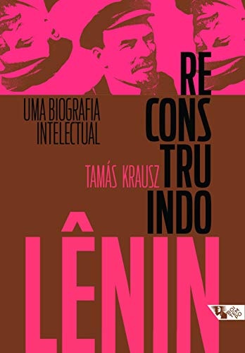 Reconstruindo Lênin: Uma Biografia Intelectual