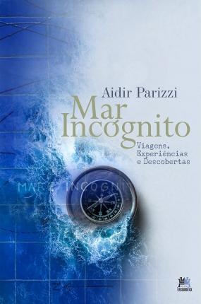 Mar Incógnito: Viagens, Experiências E Descobertas