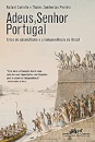 Adeus, Senhor Portugal: Crise Do Absolutismo E Indep Brasil