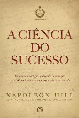 A Ciência Do Sucesso: Uma Série De Artigos Inéditos De Hill