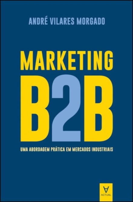 Marketing B2B - Uma abordagem Prática em Mercados Industriais