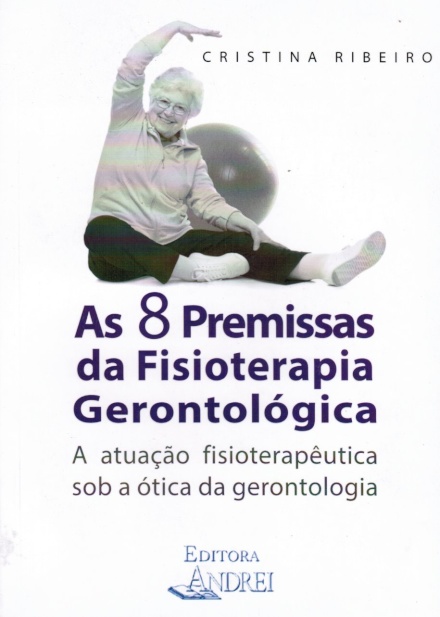 As 8 Premissas da Fisioterapia Gerontológica: a Atuação Fisioterapêutica Sob a Ótica da Gerontologia