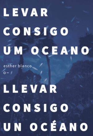 Levar Consigo Um Oceano / Llevar Consigo Un Océano