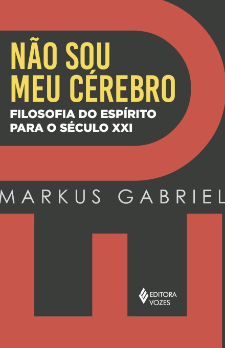 Eu Não Sou Meu Cérebro: Filosofia Do Espírito Para O Séc XXI