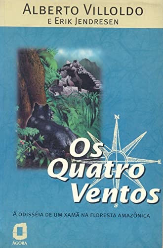 Os Quatro Ventos: Odisséia De Um Xamã Na Floresta Amazônica