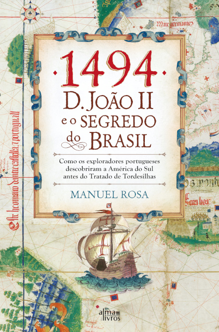 1494: D. João II e o Segredo do Brasil