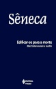 Edificar-Se Para A Morte: Das Cartas Morais A Lucílio