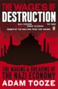 The Wages of Destruction : The Making and Breaking of the Nazi Economy