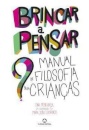 Brincar a Pensar - Manual de Filosofia para Crianças