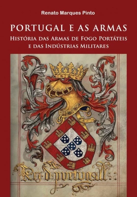 Portugal e as Armas - História das Armas de Fogo Portáteis e das Indústrias Militares