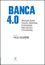 Banca 4.0 - Revolução Digital. Fintechs, Blockchain, Criptomoedas, Robotadvisers e Crowdfunding